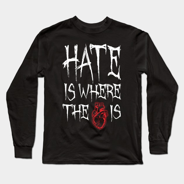 Hate Is Where The Heart Is Long Sleeve T-Shirt by Grandeduc